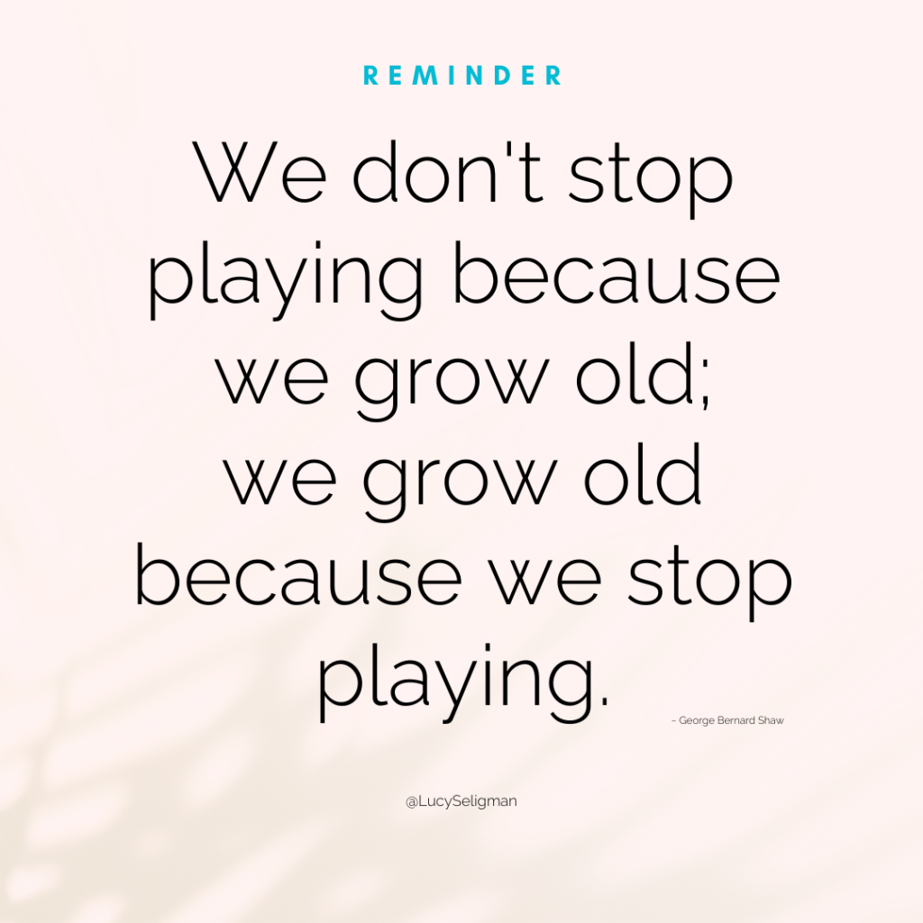 We don't stop playing because we grow old; we grow old because we stop playing quote by George Bernard Shaw