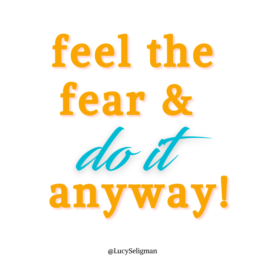 feel the fear and do it anyway