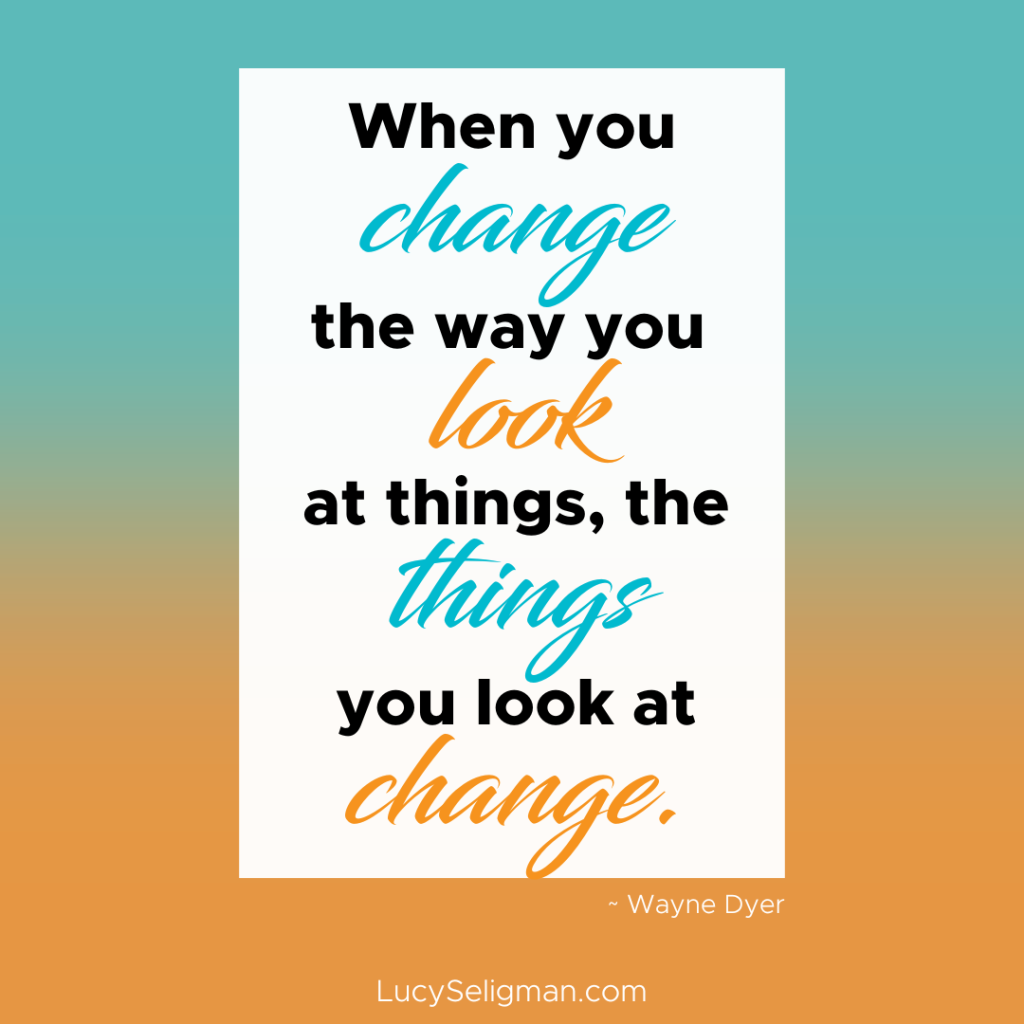 wayne dyer quote about changing the way you look at things